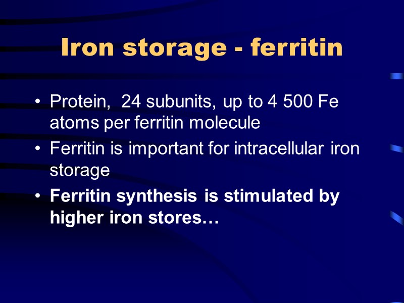 Iron storage - ferritin Protein,  24 subunits, up to 4 500 Fe atoms